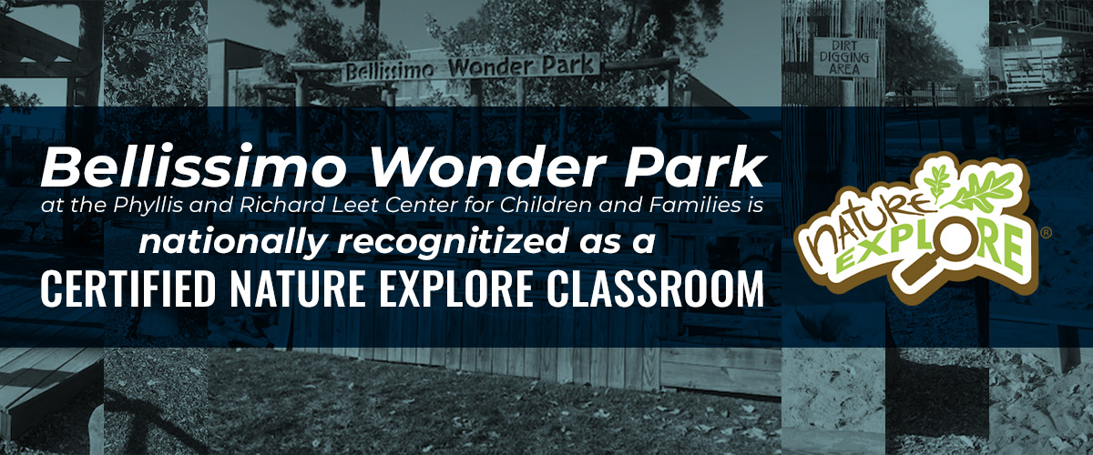 Bellissimo Wonder Park at the  Phyllis and Richard Leet Center for Children and Families Receives  National Recognition as a Certified Nature Explore Classroom