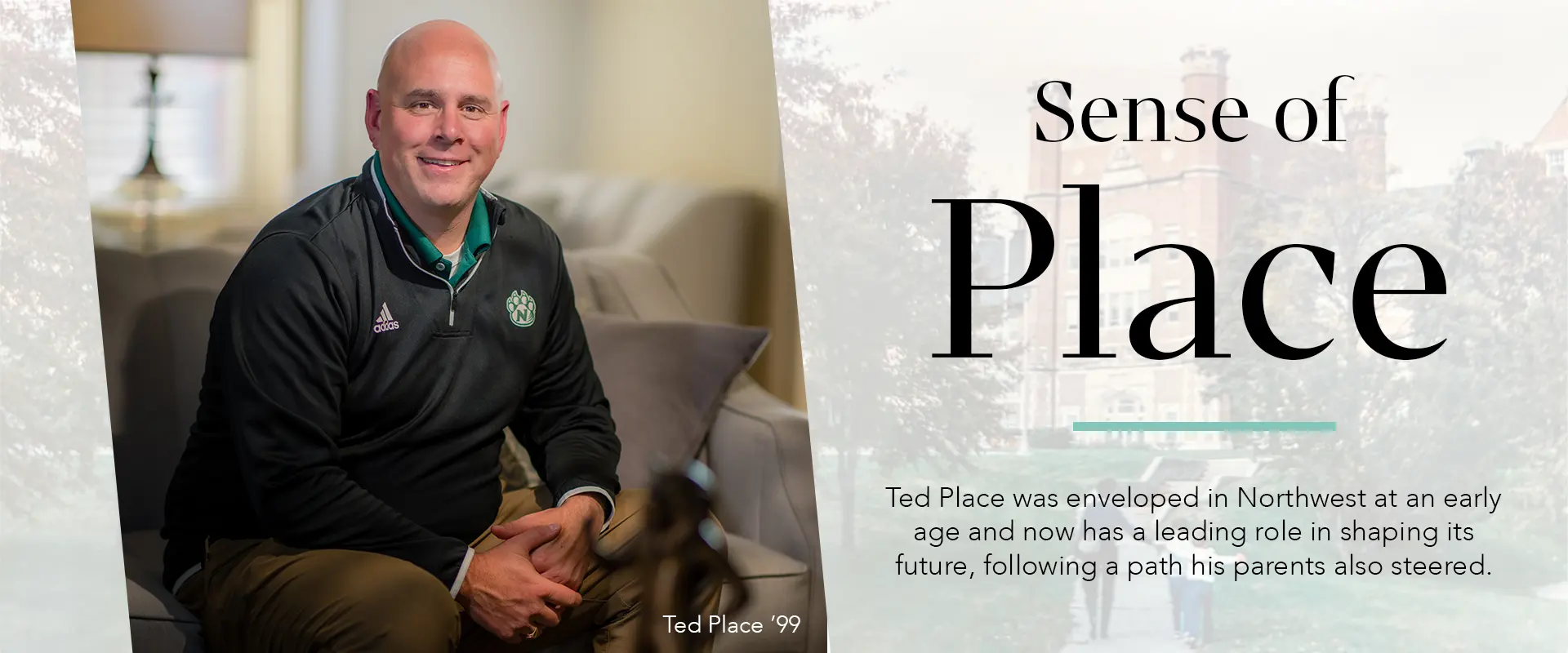 Sense of Place - Ted Place was enveloped in Northwest at an early age and now has a leading role in shaping its future, following a path his parents also steered.