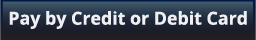 [ Pay by Credit or Debit Card ]